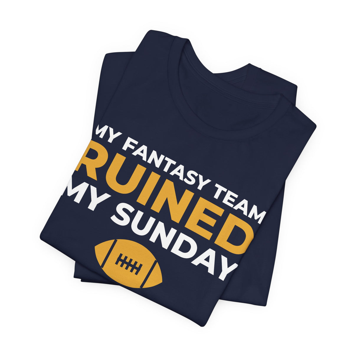 My Fantasy Team Ruined My Sunday Shirt - Funny Fantasy Football Tee